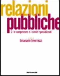Relazioni pubbliche. Vol. 2: Le competenze e i servizi specializzati. - Emanuele Invernizzi - copertina