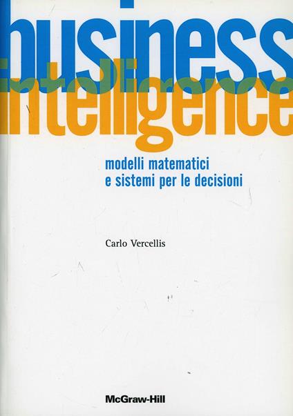 Business intelligence. Modelli matematici e sistemi per le decisioni - Carlo Vercellis - copertina