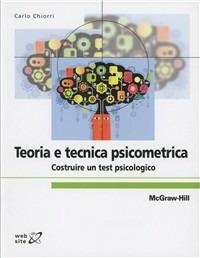 Teoria e tecnica psicometrica. Costruire un test psicologico - Carlo Chiorri - copertina