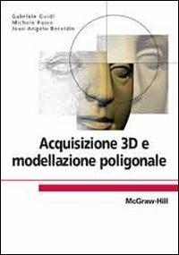 Acquisizione 3D e modellazione poligonale - Gabriele Guidi,Michele Russo,Jean-Angelo Beraldin - copertina