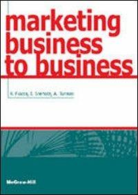Marketing business to business - Renato Fiocca,Ivan J. Snehota,Annalisa Tunisini - copertina