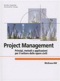 Project Management: principi, metodologie e applicazioni per il settore delle opere civili - Guido Capaldo,Antonello Volpe - copertina
