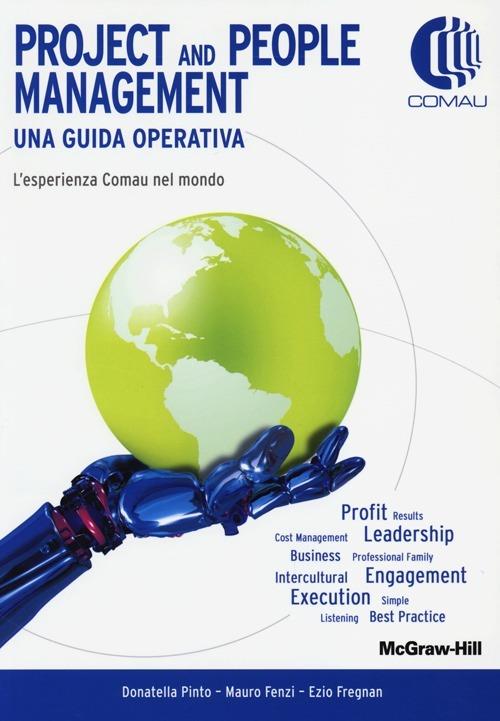 Project and people management. Una guida operativa. L'esperienza Comau nel mondo - Donatella Pinto,Mauro Fenzi,Ezio Fregnan - copertina