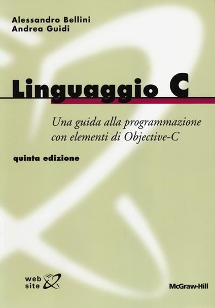 Linguaggio C. Guida alla programmazione con elementi di Objective-C - Alessandro Bellini,Andrea Guidi - copertina