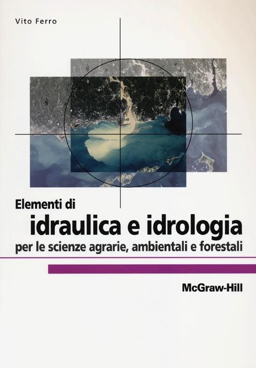 Elementi di idraulica e idrologia per le scienze agrarie, ambientali e forestali - Vito Ferro - copertina