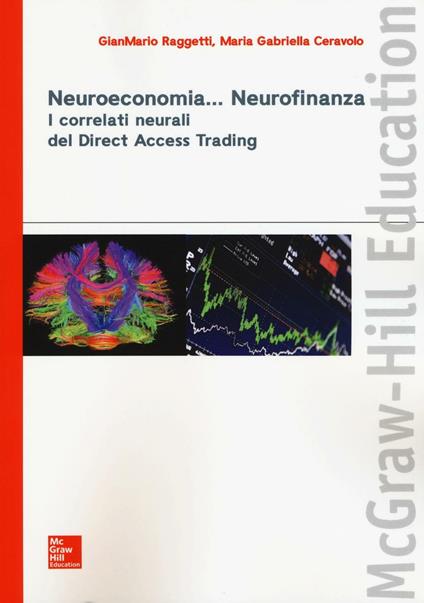 Neuroeconomia... Neurofinanza. I correlati neurali del Direct Access Trading - Gianmario Raggetti,Maria Gabriella Ceravolo - copertina