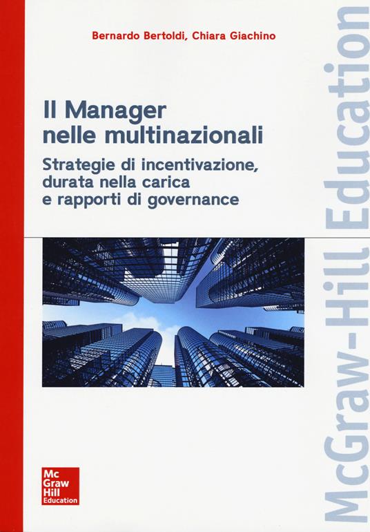 Il manager nelle multinazionali. Strategie di incentivazione, durata nella carica e rapporti di governance - Giachino - copertina
