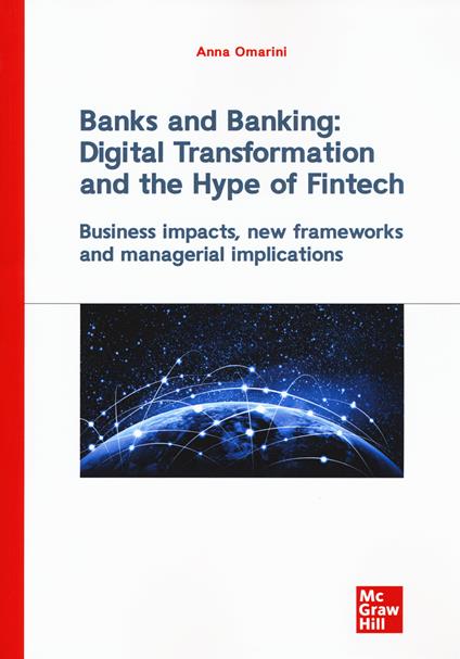 Banks and banking: digital transformation and the hype of fintech. Business impact, new frameworks and managerial implications - Anna Omarini - copertina