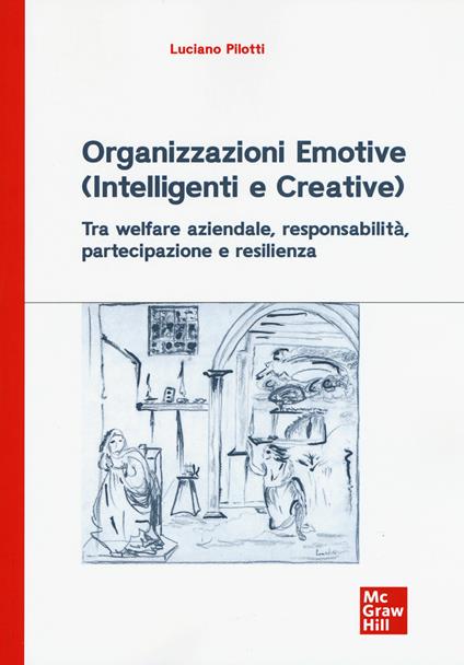 Organizzazioni emotive (intelligenti e creative). Tra welfare aziendale, responsabilità, partecipazione e resilienza - Luciano Pilotti - copertina