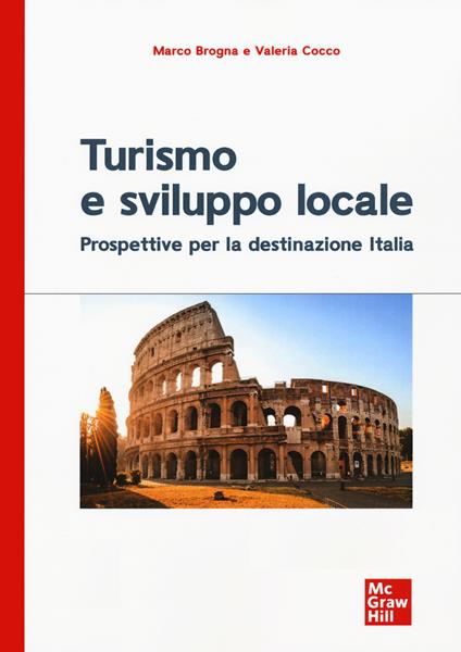 Turismo e sviluppo locale.Prospettive per la destinazione Italia - Marco Brogna,Valeria Cocco - copertina