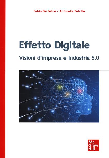 Effetto digitale. Visioni d'impresa e Industria 5.0 - Fabio De Felice,Antonella Petrillo - copertina