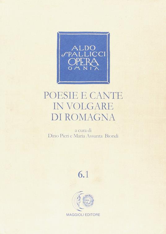 Opera omnia. Vol. 6\1: Poesie e cante in volgare di Romagna. - Aldo Spallicci - copertina