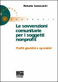 Le sovvenzioni comunitarie per i soggetti nonprofit - Roberto Sammarchi - copertina