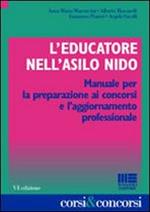 L' educatore nell'asilo nido. Manuale per la preparazione ai concorsi e l'aggiornamento professionale