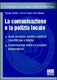 La comunicazione e la polizia locale - Manuela Carobbi,Carmen Caputi,Ana Uzqueda - copertina