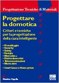 Progettare la domotica. Criteri e tecniche per la progettazione della casa intelligente