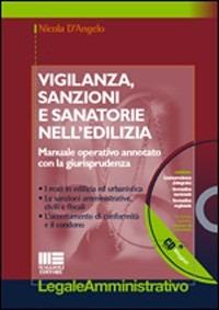 Vigilanza, sanzioni e sanatorie nell'edilizia. Con CD-ROM - Nicola D'Angelo - copertina