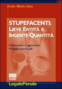 Stupefacenti: lieve entità e ingente quantità - C. Alberto Zaina - copertina