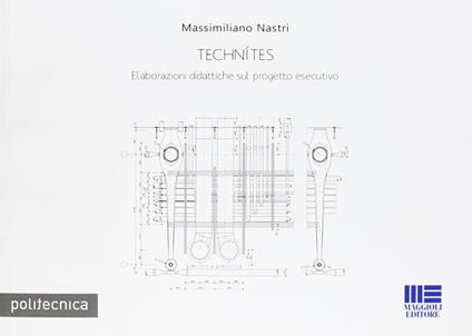 Technìtes. Elaborazioni didattiche sul progetto esecutivo - Massimiliano Nastri - copertina