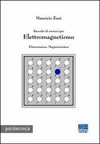 Raccolta di esercizi per elettromagnetismo - Maurizio Zani - copertina