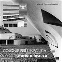 Colonie per l'infanzia tra le due guerre. Storia e tecnica. Ediz. illustrata - Francesca Franchilli - copertina