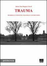 Trauma. Memoriali e musei fra tragedia e controversia