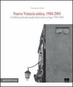 Nuova Venezia antica, 1984-2001. L'edilizia privata negli interventi ex lege 798/1984. Con CD-ROM
