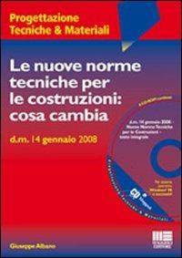 Le nuove norme tecniche per le costruzioni: cosa cambia. Con CD-ROM - Giuseppe Albano - copertina