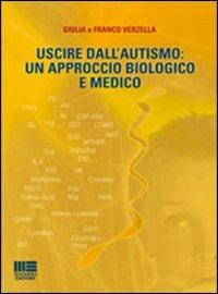 Uscire dall'autismo. Un approccio biologico e medico - Giulia Verzella,Franco Verzella - copertina