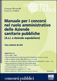 Manuale per i concorsi nel ruolo amministrativo delle aziende sanitarie pubbliche - Giuseppe Ricciarelli,Francesco Soldati - copertina