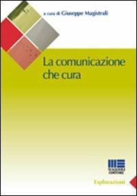 La comunicazione che cura - Giuseppe Magistrali - copertina