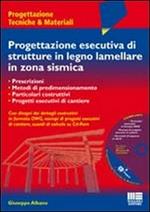 Progettazione esecutiva di strutture in legno lamellare in zona sismica. Con CD-ROM