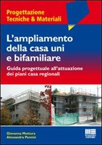 L' ampliamento della casa uni e bifamiliare. Guida progettuale all'attuazione dei piani casa regionali - Giovanna Mottura,Alessandra Pennisi - copertina