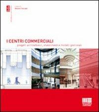 I centri commerciali. Progetti architettonici, investimenti e modelli gestionali - Oliviero Tronconi - copertina
