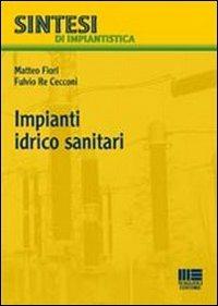 Impianti idrico sanitari - Matteo Fiori,Fulvio Re Cecconi - copertina