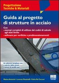 Guida al progetto di strutture in acciaio. Con CD-ROM - Matteo Antonini,Lorenzo Mussinelli,Fulvio Re Cecconi - copertina