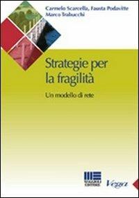Strategie per la fragilità. Un modello di rete - Fausta Podavitte,Carmelo Scarcella,Marco Trabucchi - copertina