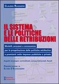 Il sistema e le politiche delle retribuzioni. Modelli, processi e conoscenze per la progettazione delle politiche retributive e premianti nelle imprese pubbliche... - Claudio Ruggiero - copertina