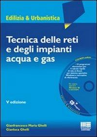 Tecnica delle reti e degli impianti acqua e gas. Con CD-ROM - Gianfrancesco M. Ghelli,Gianluca Ghelli - copertina