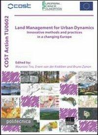Land management for urban dynamics. Innovative methods and practices in a changing Europe - Maurizio Tira,Krabben Erwin Van der,Bruno Zanon - copertina
