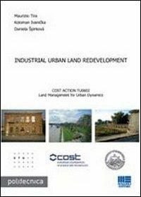 Industrial urban land redevelopment - Maurizio Tira,Ivanicka Koloman,Daniela Spirkova - copertina