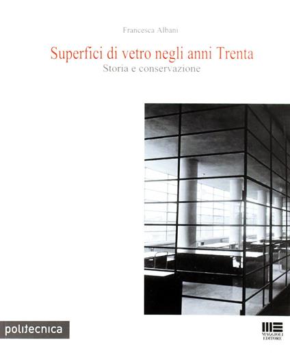 Superfici di vetro negli anni Trenta. Storia e conservazione - Francesca Albani - copertina