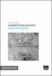 Il progetto dello scarto. Taranto Shrinking City - Francesca Pignatelli - copertina