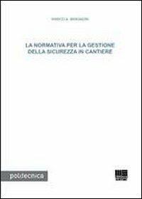 La normativa per la gestione della sicurezza in cantiere - Marco A. Bragadin - copertina