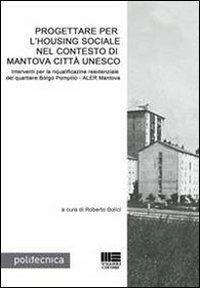 Progettare per l'Housing sociale nel contesto di Mantova città Unesco - Roberto Bolici - copertina