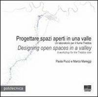 Progettare spazi aperti in una valle-Design open spaces in a valley. Ediz. bilingue - Marco Mareggi,Paola Pucci - copertina