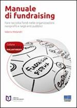 Manuale di fundraising. Fare raccolta fondi nelle organizzazioni nonprofit e negli enti pubblici
