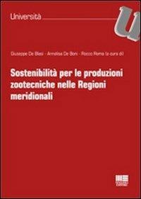 Sostenibilità per le produzioni zootecniche nelle regioni meridionali - Giuseppe De Blasi,Annalisa De Boni,Rocco Roma - copertina