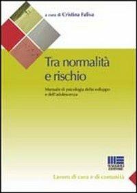Tra normalità e rischio. Manuale di psicologia dello sviluppo e dell'adolescenza - Cristina Faliva - copertina
