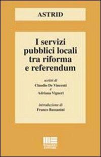I servizi pubblici locali tra riforma e referendum - Adriana Vigneri,Claudio De Vincenti - copertina